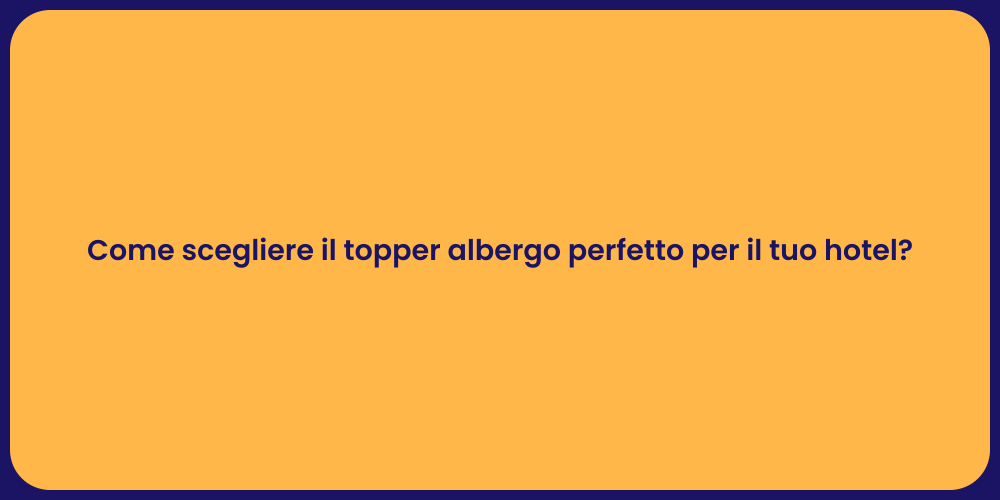 Come scegliere il topper albergo perfetto per il tuo hotel?