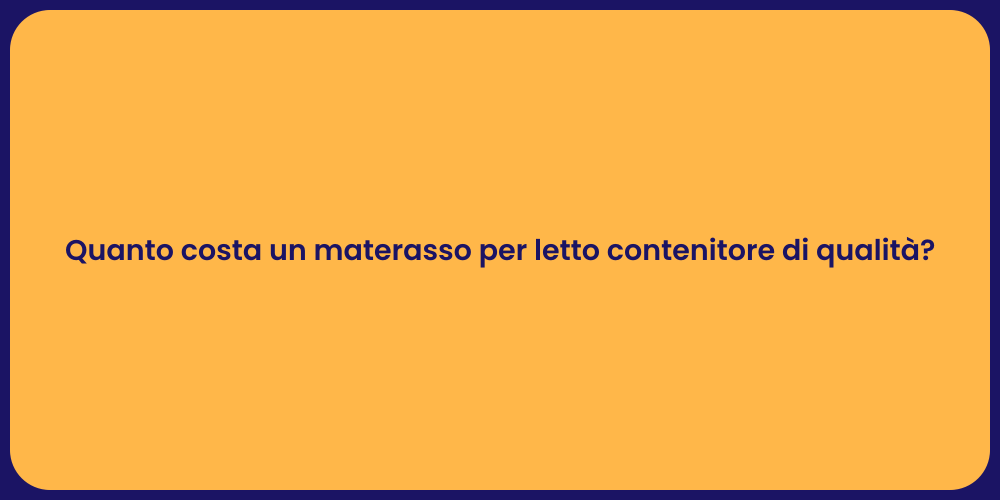 Quanto costa un materasso per letto contenitore di qualità?
