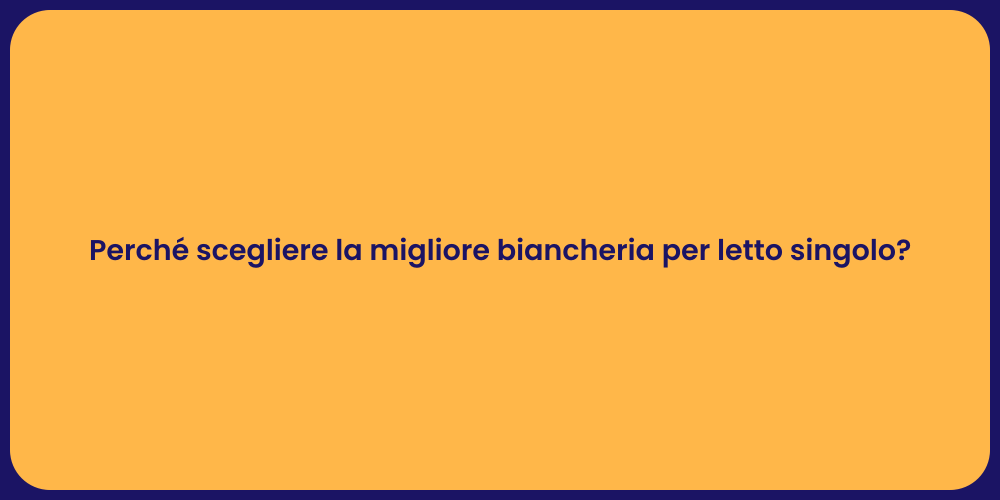 Perché scegliere la migliore biancheria per letto singolo?