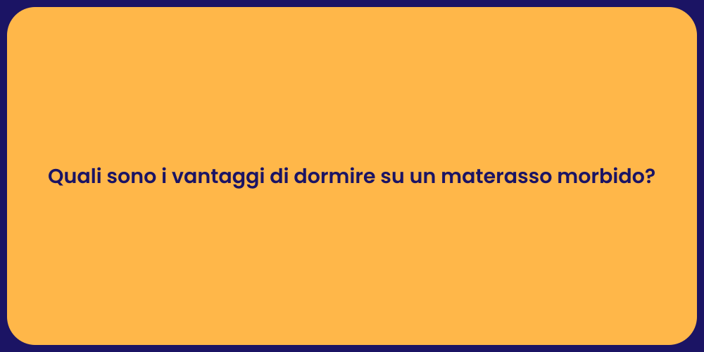 Quali sono i vantaggi di dormire su un materasso morbido?