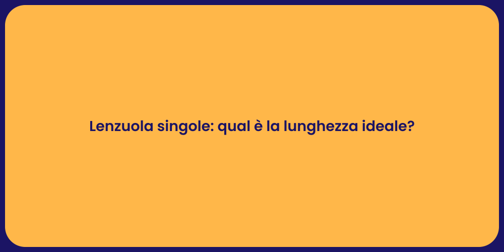 Lenzuola singole: qual è la lunghezza ideale?