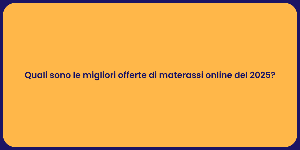 Quali sono le migliori offerte di materassi online del 2025?