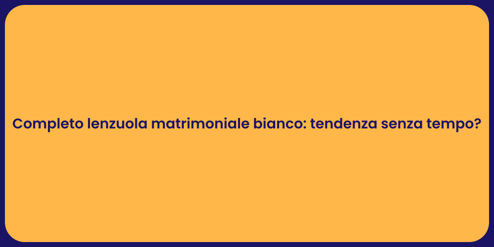 Completo lenzuola matrimoniale bianco: tendenza senza tempo?