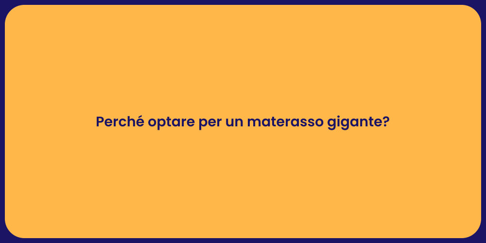 Perché optare per un materasso gigante?