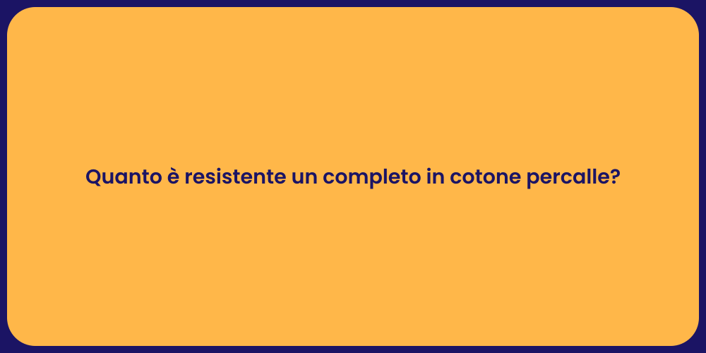 Quanto è resistente un completo in cotone percalle?
