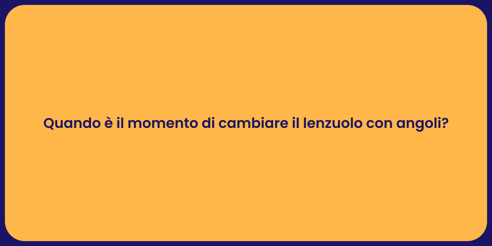 Quando è il momento di cambiare il lenzuolo con angoli?