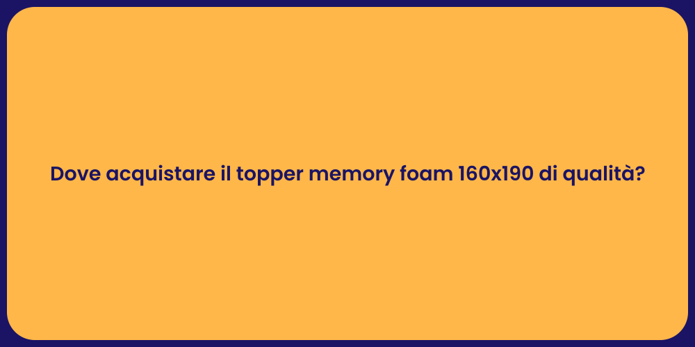 Dove acquistare il topper memory foam 160x190 di qualità?