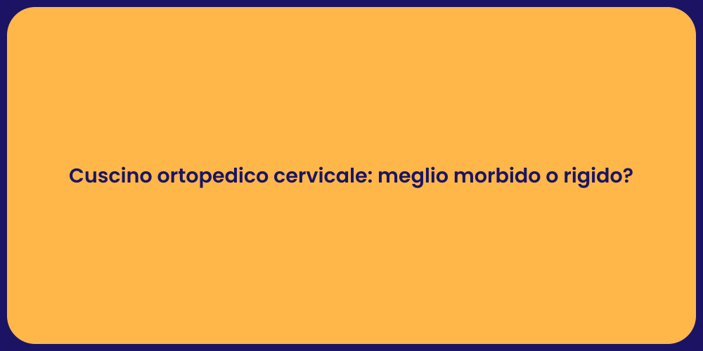 Cuscino ortopedico cervicale: meglio morbido o rigido?