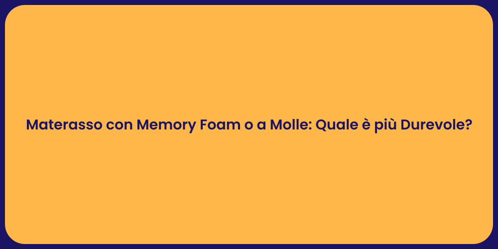 Materasso con Memory Foam o a Molle: Quale è più Durevole?