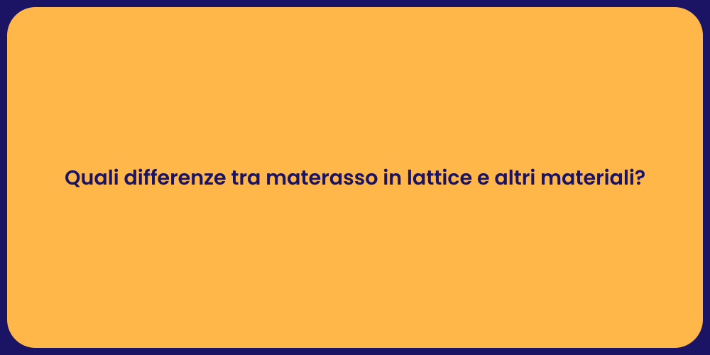 Quali differenze tra materasso in lattice e altri materiali?