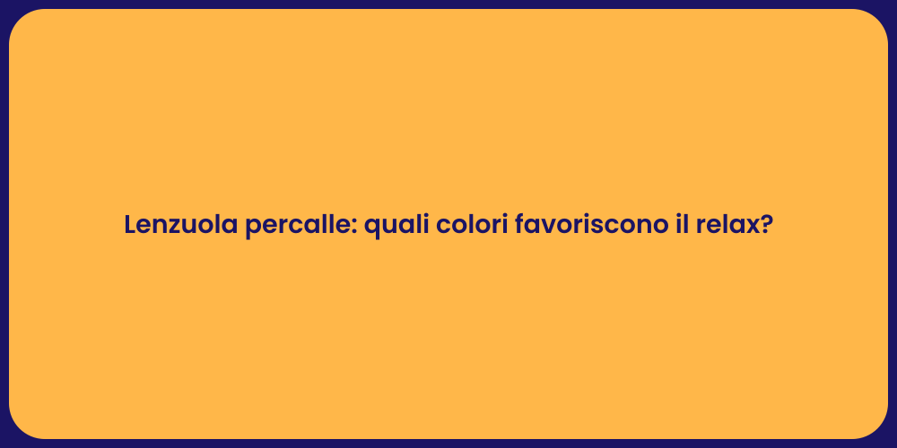 Lenzuola percalle: quali colori favoriscono il relax?