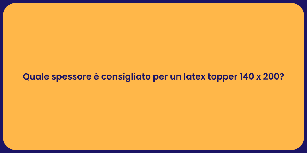 Quale spessore è consigliato per un latex topper 140 x 200?