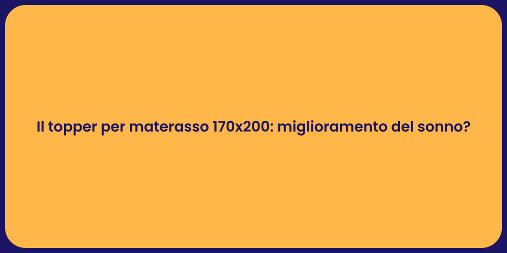 Il topper per materasso 170x200: miglioramento del sonno?