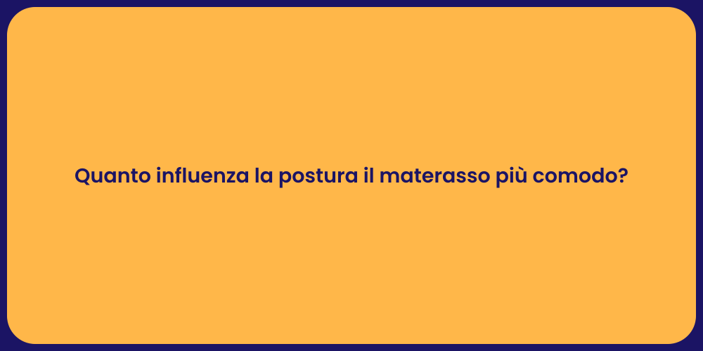 Quanto influenza la postura il materasso più comodo?