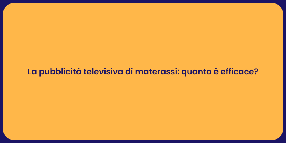La pubblicità televisiva di materassi: quanto è efficace?