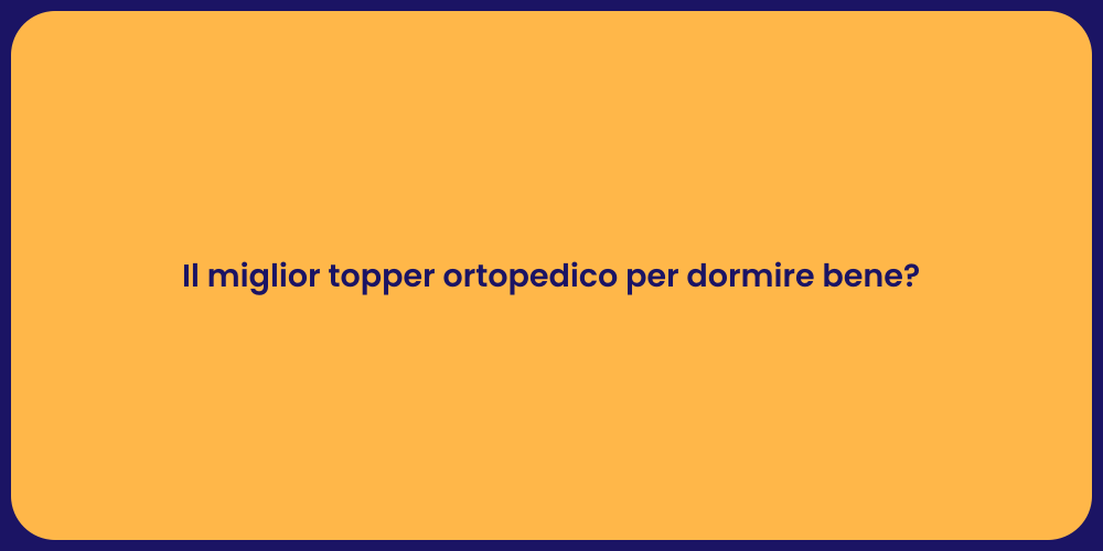 Il miglior topper ortopedico per dormire bene?