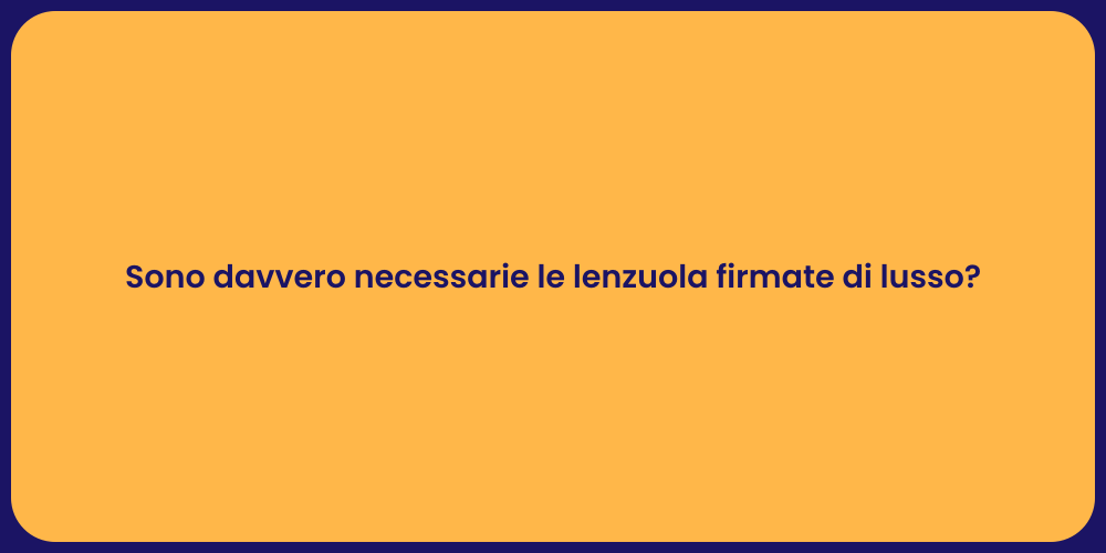 Sono davvero necessarie le lenzuola firmate di lusso?