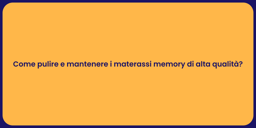 Come pulire e mantenere i materassi memory di alta qualità?