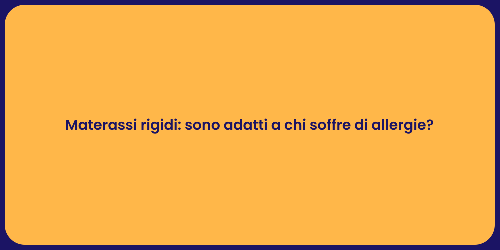 Materassi rigidi: sono adatti a chi soffre di allergie?
