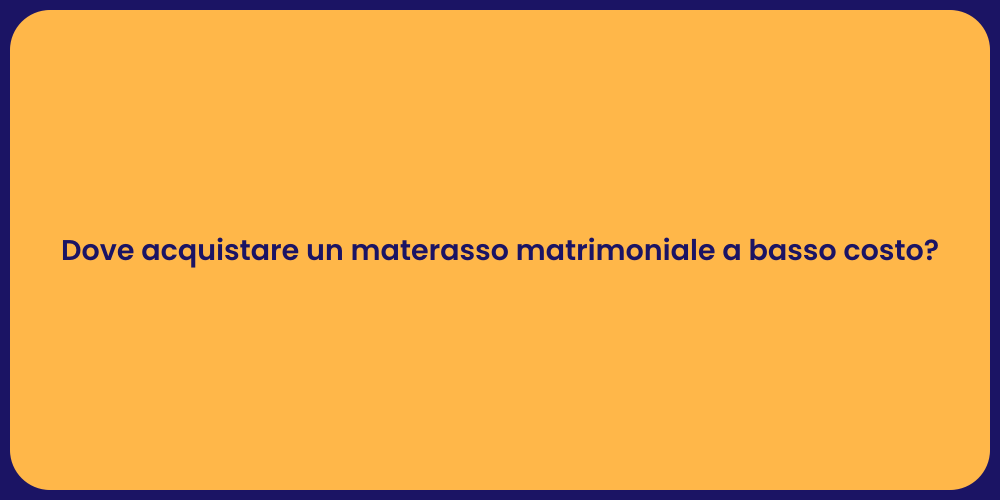 Dove acquistare un materasso matrimoniale a basso costo?