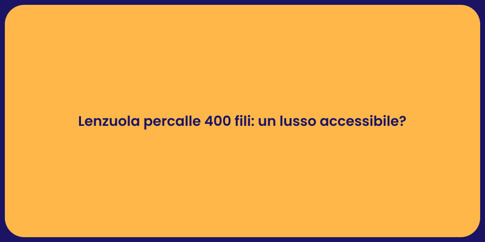 Lenzuola percalle 400 fili: un lusso accessibile?
