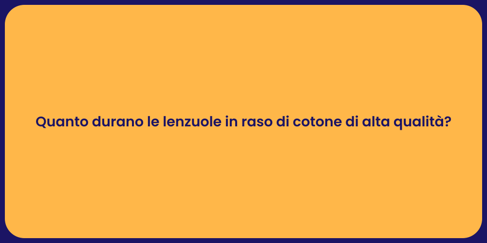 Quanto durano le lenzuole in raso di cotone di alta qualità?