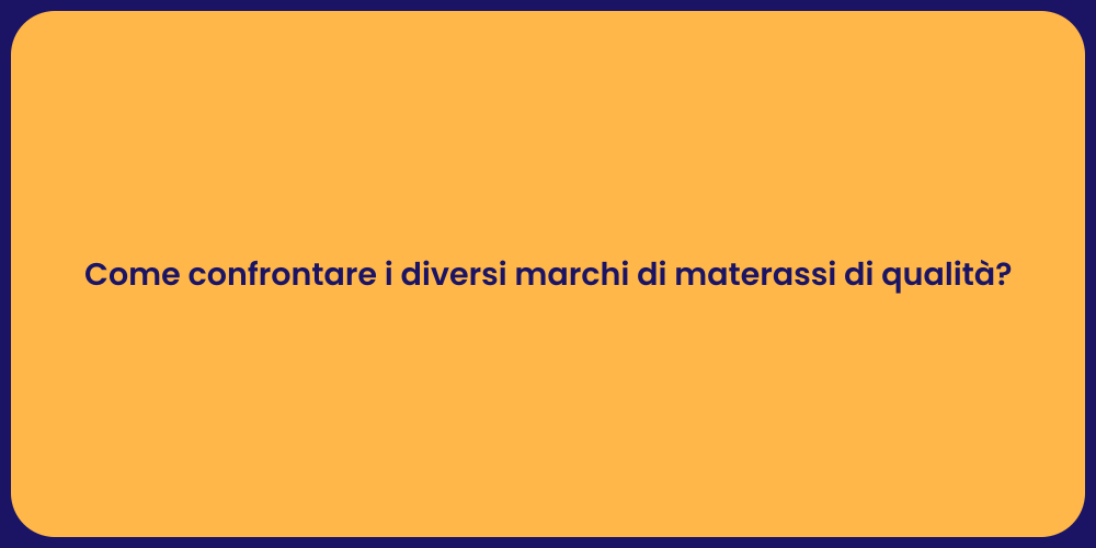 Come confrontare i diversi marchi di materassi di qualità?