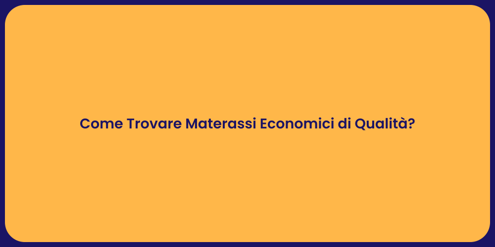 Come Trovare Materassi Economici di Qualità?