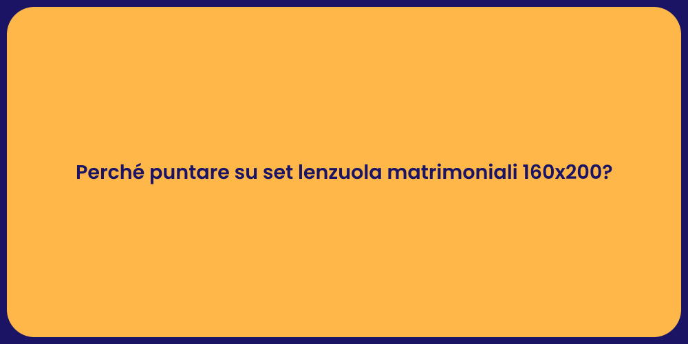 Perché puntare su set lenzuola matrimoniali 160x200?