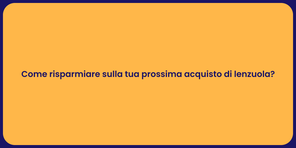 Come risparmiare sulla tua prossima acquisto di lenzuola?