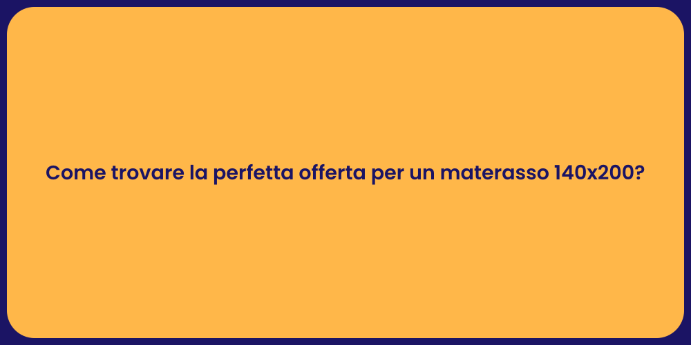Come trovare la perfetta offerta per un materasso 140x200?