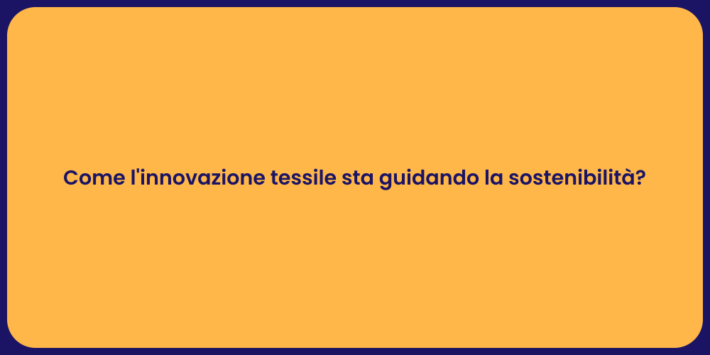 Come l'innovazione tessile sta guidando la sostenibilità ?