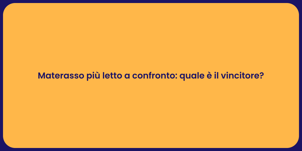 Materasso più letto a confronto: quale è il vincitore?