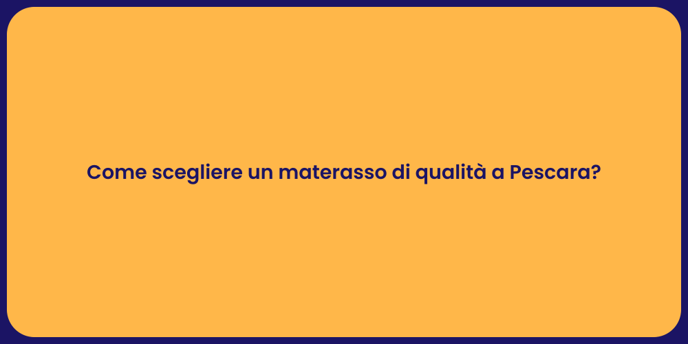 Come scegliere un materasso di qualità a Pescara?