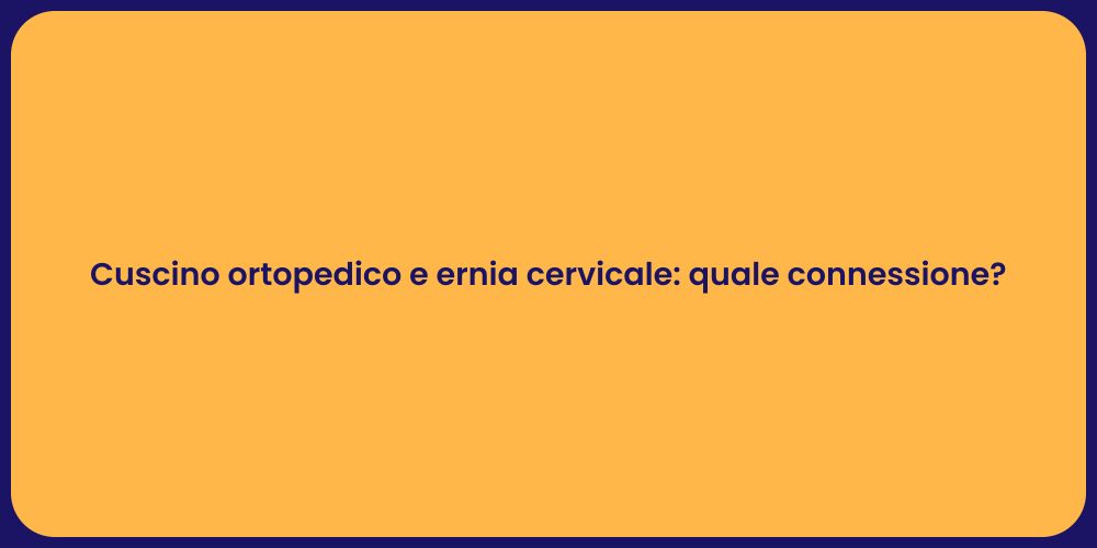 Cuscino ortopedico e ernia cervicale: quale connessione?