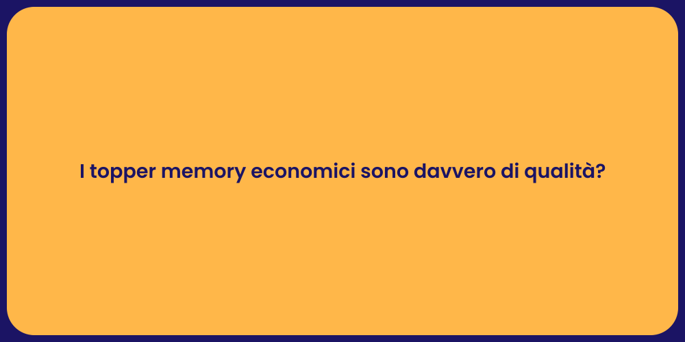 I topper memory economici sono davvero di qualità?