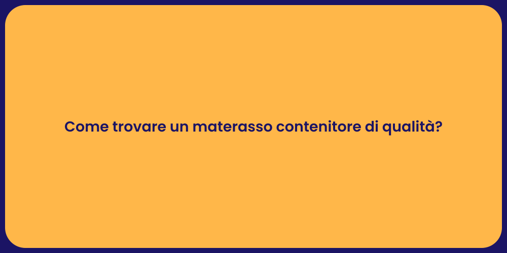 Come trovare un materasso contenitore di qualità?