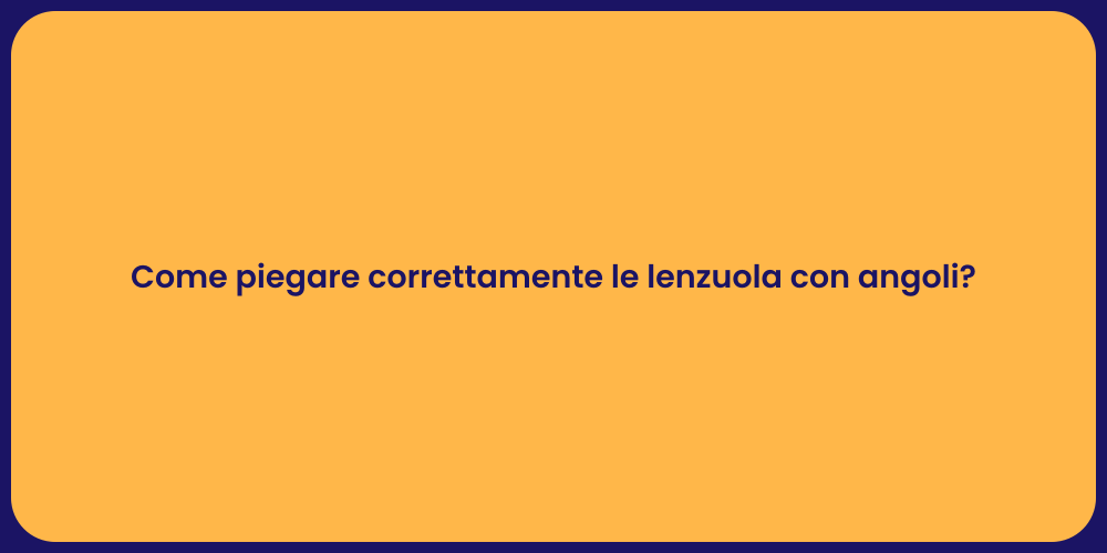 Come piegare correttamente le lenzuola con angoli?