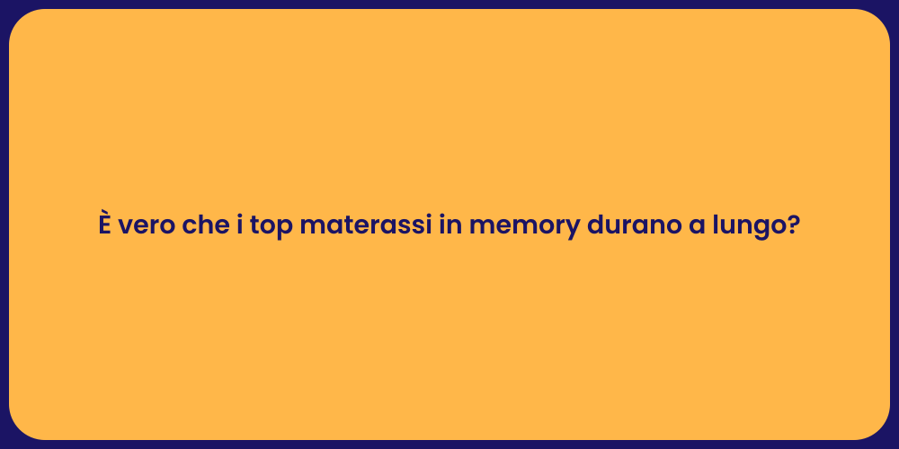 È vero che i top materassi in memory durano a lungo?