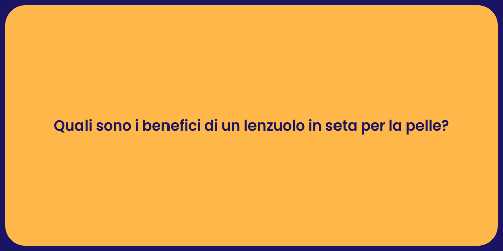 Quali sono i benefici di un lenzuolo in seta per la pelle?