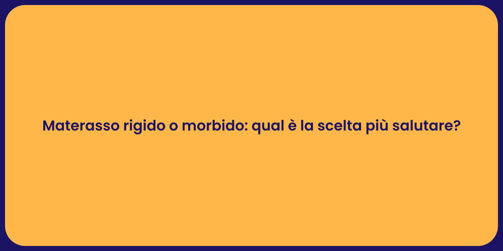 Materasso rigido o morbido: qual è la scelta più salutare?