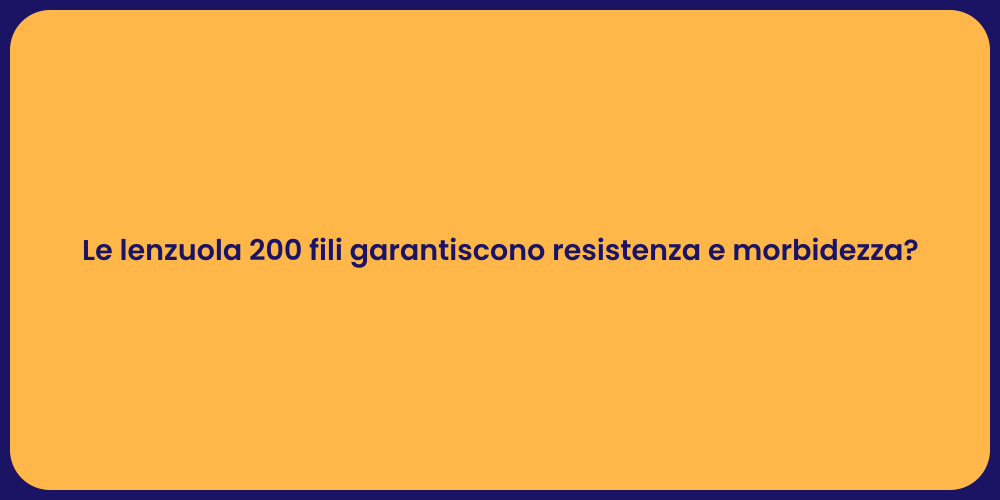 Le lenzuola 200 fili garantiscono resistenza e morbidezza?