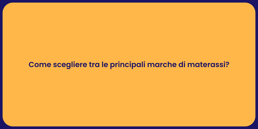 Come scegliere tra le principali marche di materassi?