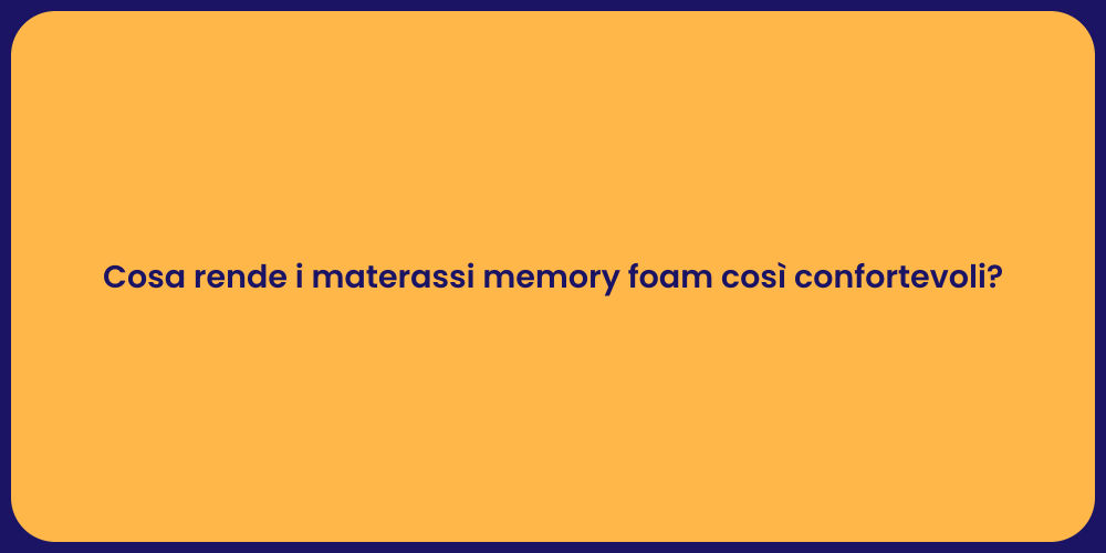 Cosa rende i materassi memory foam così confortevoli?