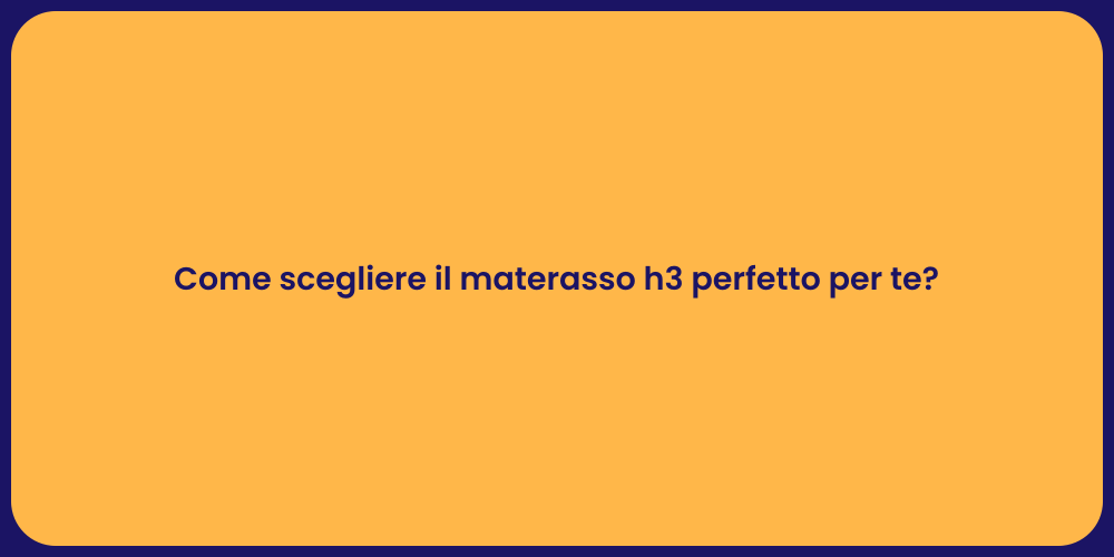 Come scegliere il materasso h3 perfetto per te?