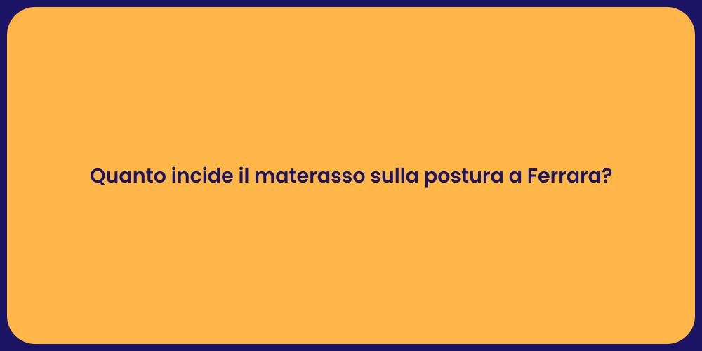 Quanto incide il materasso sulla postura a Ferrara?