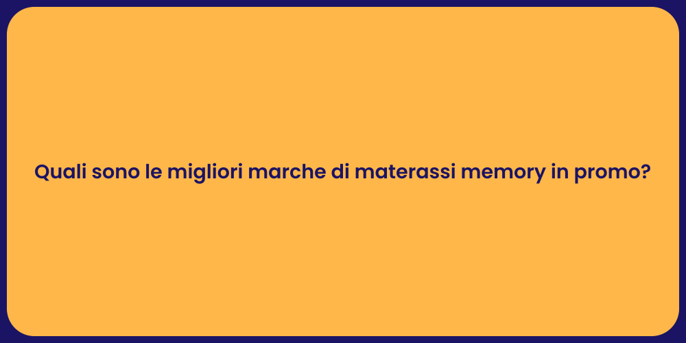 Quali sono le migliori marche di materassi memory in promo?