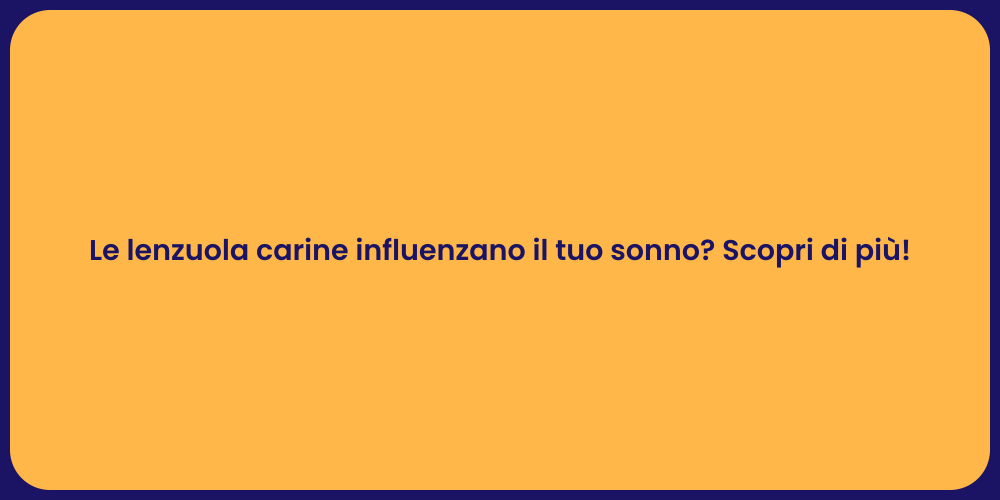 Le lenzuola carine influenzano il tuo sonno? Scopri di più!
