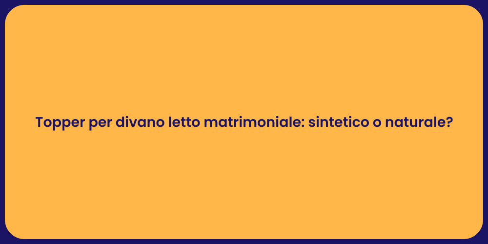 Topper per divano letto matrimoniale: sintetico o naturale?