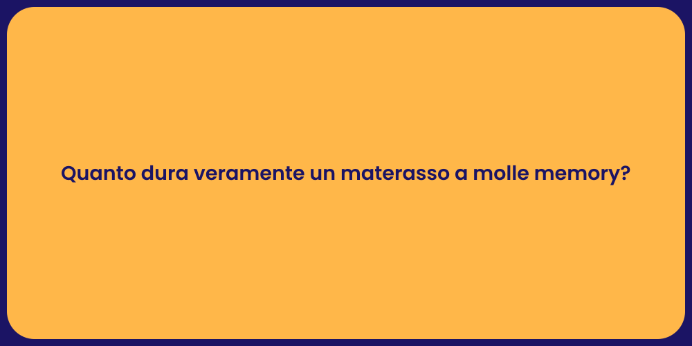 Quanto dura veramente un materasso a molle memory?